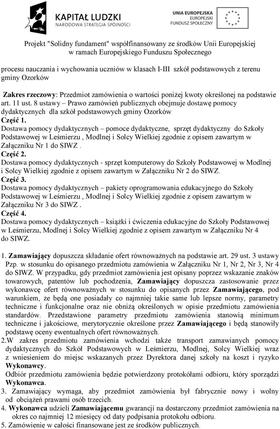 Dostawa pomocy dydaktycznych pomoce dydaktyczne, sprzęt dydaktyczny do Szkoły Podstawowej w Leśmierzu, Modlnej i Solcy Wielkiej zgodnie z opisem zawartym w Załączniku Nr 1 do SIWZ. Część 2.