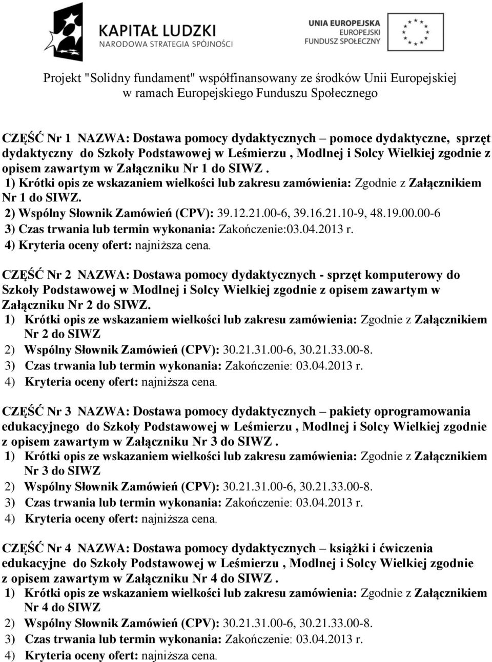 CZĘŚĆ Nr 2 NAZWA: Dostawa pomocy dydaktycznych - sprzęt komputerowy do Szkoły Podstawowej w Modlnej i Solcy Wielkiej zgodnie z opisem zawartym w Załączniku Nr 2 do SIWZ.