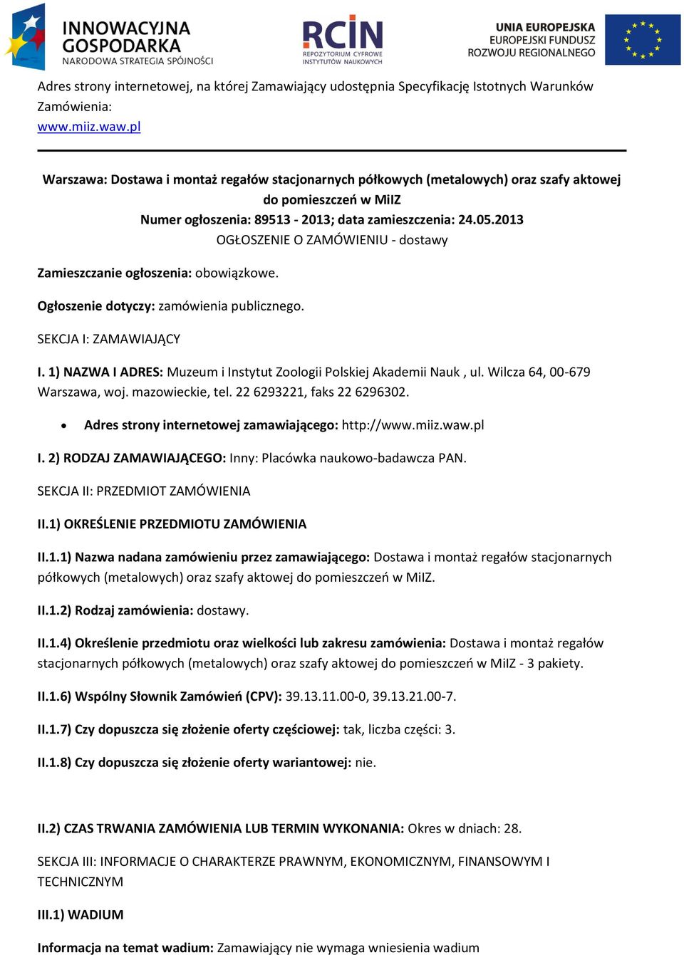 2013 OGŁOSZENIE O ZAMÓWIENIU - dstawy Zamieszczanie głszenia: bwiązkwe. Ogłszenie dtyczy: zamówienia publiczneg. SEKCJA I: ZAMAWIAJĄCY I.