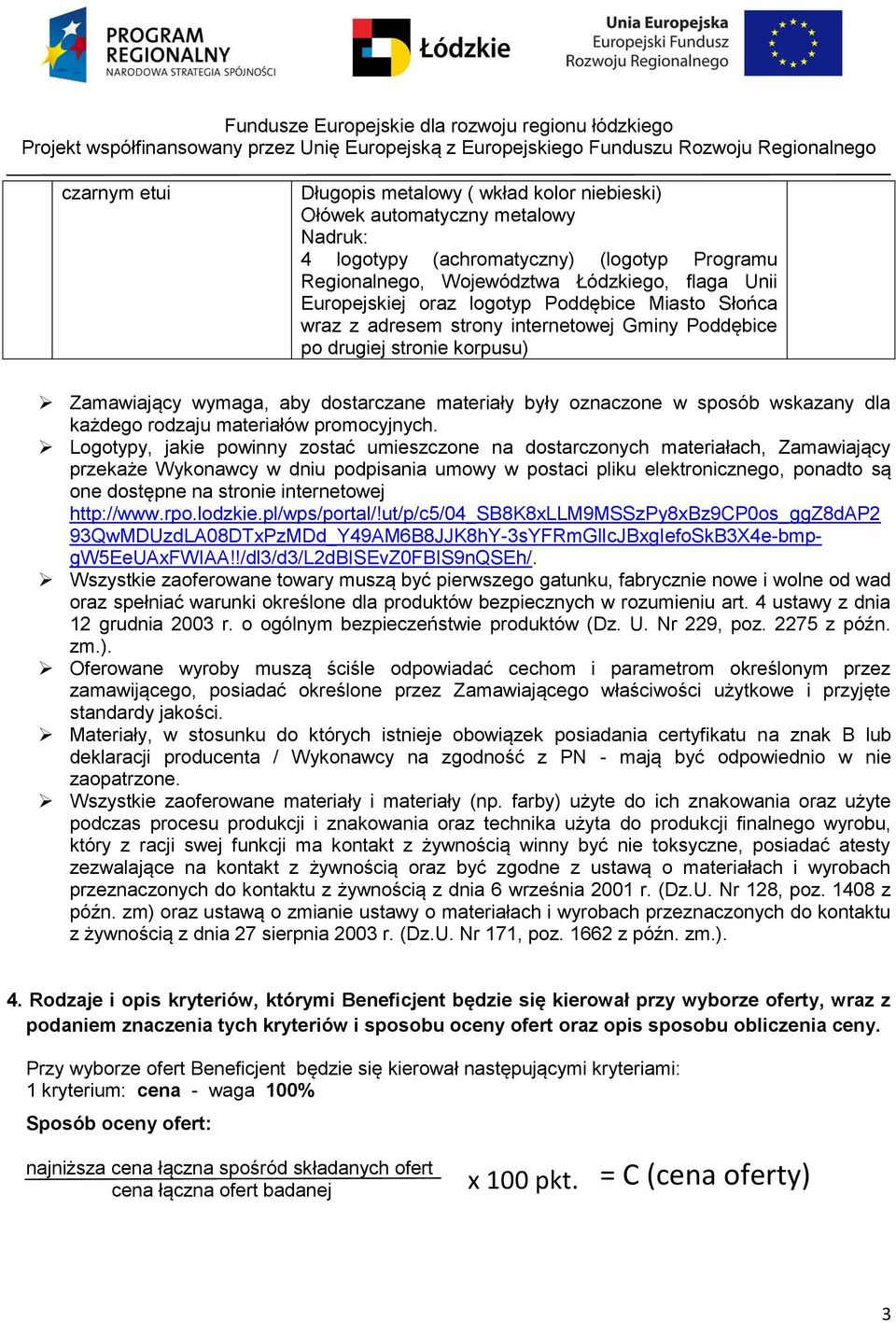 Logotypy, jakie powinny zostać umieszczone na dostarczonych materiałach, Zamawiający przekaże Wykonawcy w dniu podpisania umowy w postaci pliku elektronicznego, ponadto są one dostępne na stronie