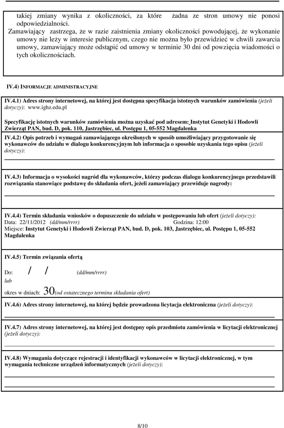 zamawiający moŝe odstąpić od umowy w terminie 30 dni od powzięcia wiadomości o tych okolicznościach. IV.4)