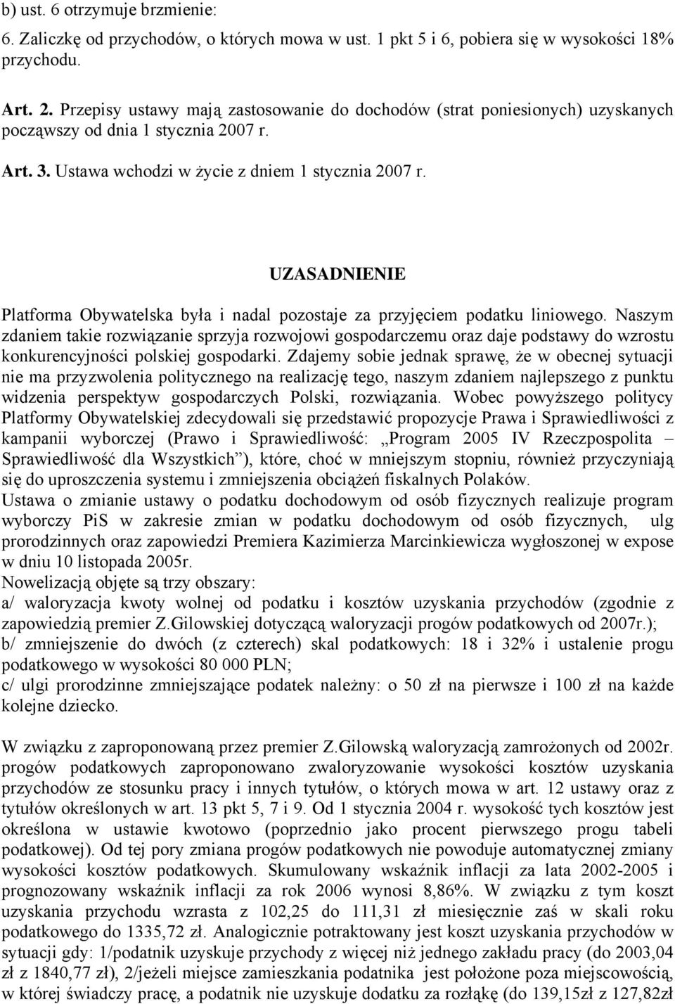 UZASADNIENIE Platforma Obywatelska była i nadal pozostaje za przyjęciem podatku liniowego.