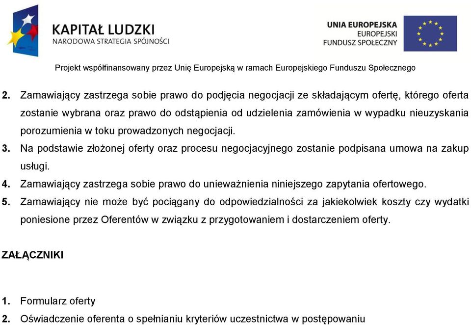 Zamawiający zastrzega sobie prawo do unieważnienia niniejszego zapytania ofertowego. 5.