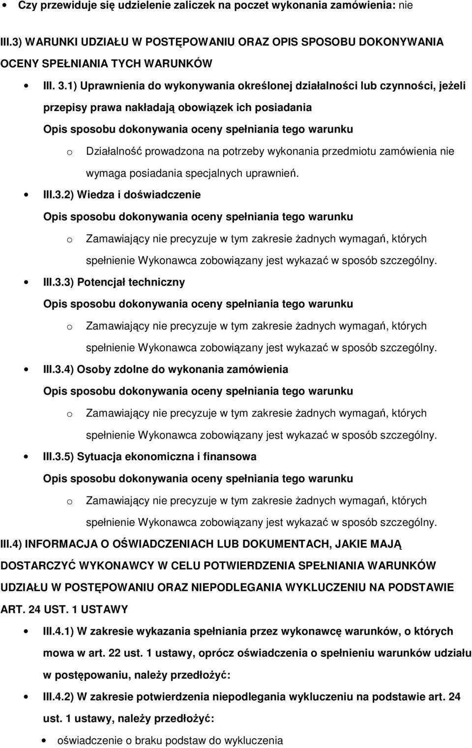 specjalnych uprawnień. III.3.2) Wiedza i dświadczenie spełnienie Wyknawca zbwiązany jest wykazać w spsób szczególny. III.3.3) Ptencjał techniczny spełnienie Wyknawca zbwiązany jest wykazać w spsób szczególny.