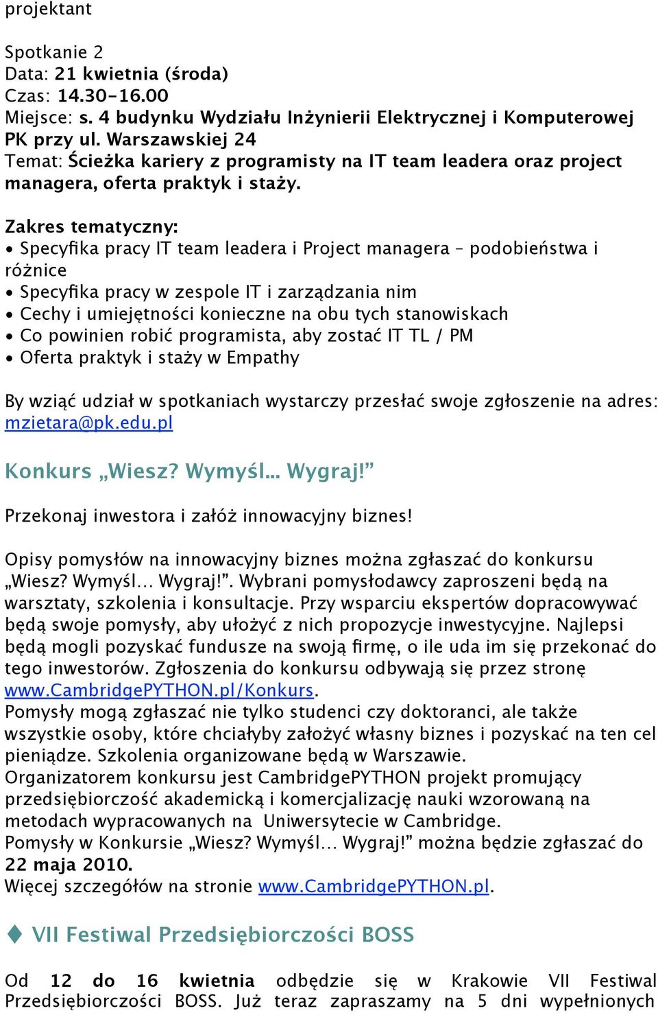 Zakres tematyczny: Specyfika pracy IT team leadera i Project managera podobieństwa i różnice Specyfika pracy w zespole IT i zarządzania nim Cechy i umiejętności konieczne na obu tych stanowiskach Co