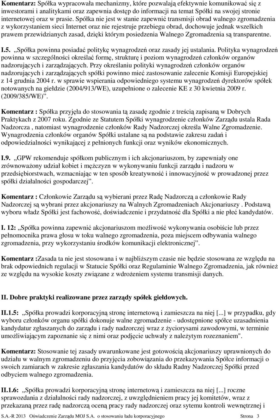 Spółka nie jest w stanie zapewnić transmisji obrad walnego zgromadzenia z wykorzystaniem sieci Internet oraz nie rejestruje przebiegu obrad, dochowuje jednak wszelkich prawem przewidzianych zasad,