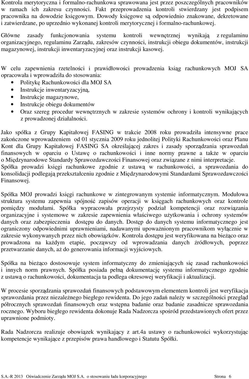 Dowody księgowe są odpowiednio znakowane, dekretowane i zatwierdzane, po uprzednio wykonanej kontroli merytorycznej i formalno-rachunkowej.
