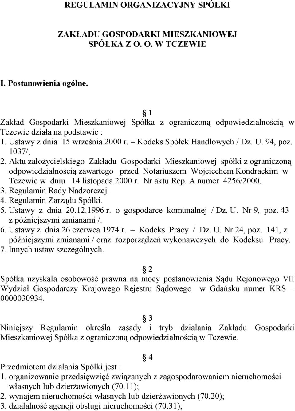 Aktu założycielskiego Zakładu Gospodarki Mieszkaniowej spółki z ograniczoną odpowiedzialnością zawartego przed Notariuszem Wojciechem Kondrackim w Tczewie w dniu 14 listopada 2000 r. Nr aktu Rep.