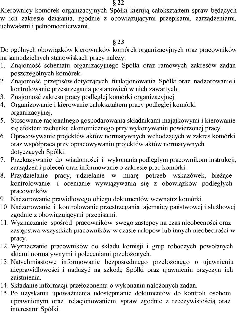 Znajomość schematu organizacyjnego Spółki oraz ramowych zakresów zadań poszczególnych komórek. 2.