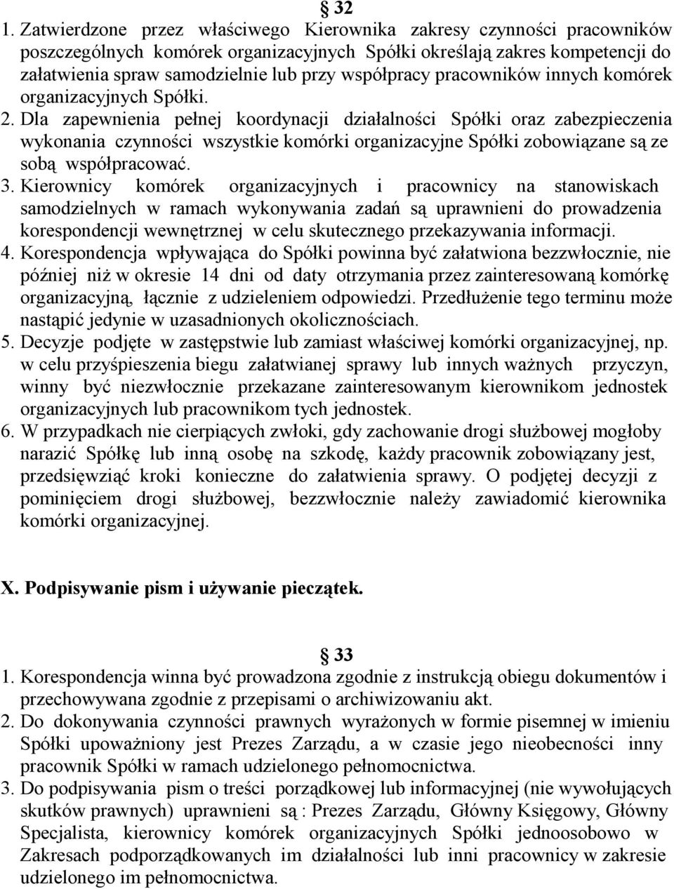 Dla zapewnienia pełnej koordynacji działalności Spółki oraz zabezpieczenia wykonania czynności wszystkie komórki organizacyjne Spółki zobowiązane są ze sobą współpracować. 3.