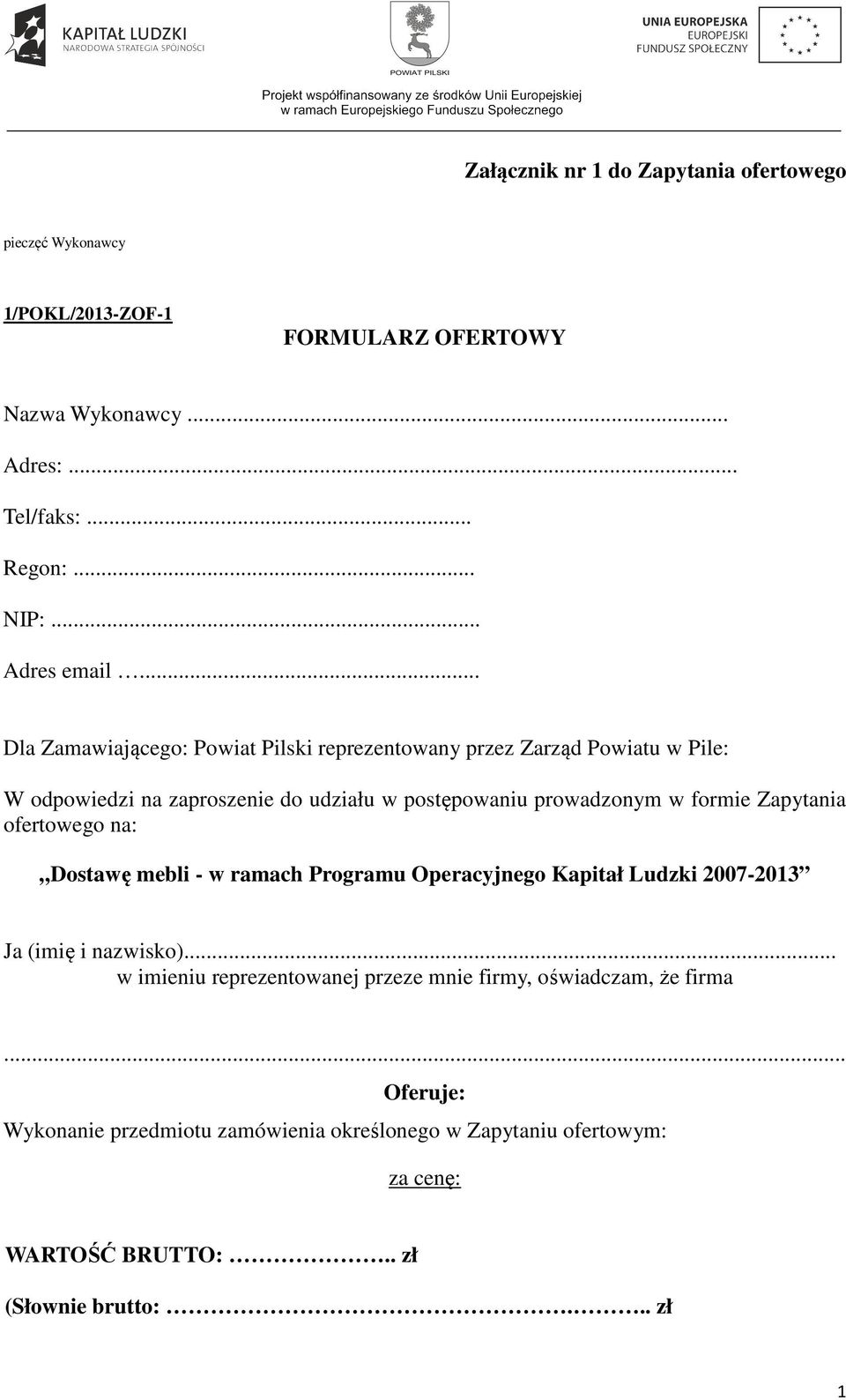 .. Dla Zamawiającego: Powiat Pilski reprezentowany przez Zarząd Powiatu w Pile: W odpowiedzi na zaproszenie do udziału w postępowaniu prowadzonym w formie