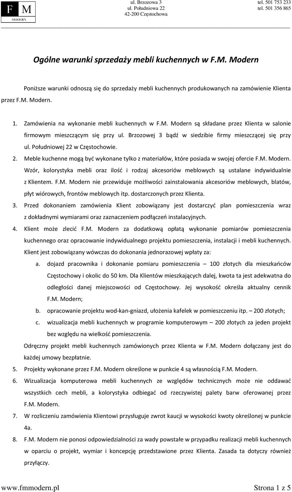 Południowej 22 w Częstochowie. 2. Meble kuchenne mogą być wykonane tylko z materiałów, które posiada w swojej ofercie F.M. Modern.