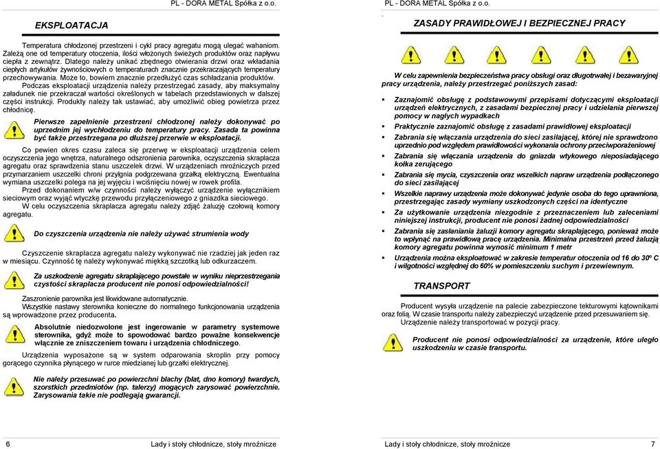 przechowywania Może to, bowiem znacznie przedłużyć czas schładzania produktów Podczas eksploatacji urządzenia należy przestrzegać zasady, aby maksymalny załadunek nie przekraczał wartości określonych