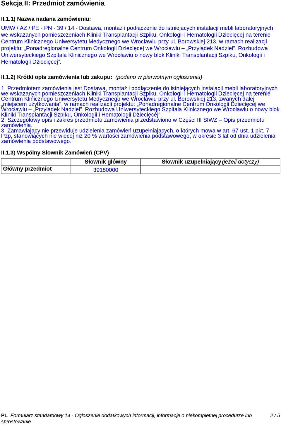 Rozbudowa Uniwersyteckiego Szpitala Klinicznego we Wrocławiu o nowy blok Onkologii i II.1.2) Krótki opis zamówienia lub zakupu: (podano w pierwotnym ogłoszeniu) 1.