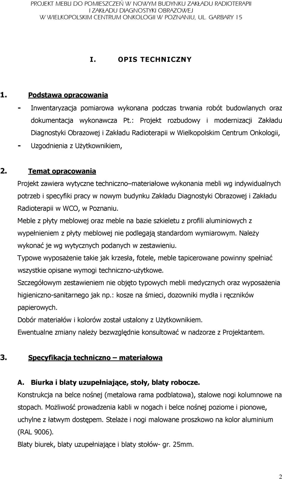 Temat opracowania Projekt zawiera wytyczne techniczno materiałowe wykonania mebli wg indywidualnych potrzeb i specyfiki pracy w nowym budynku Zakładu Diagnostyki Obrazowej i Zakładu Radioterapii w
