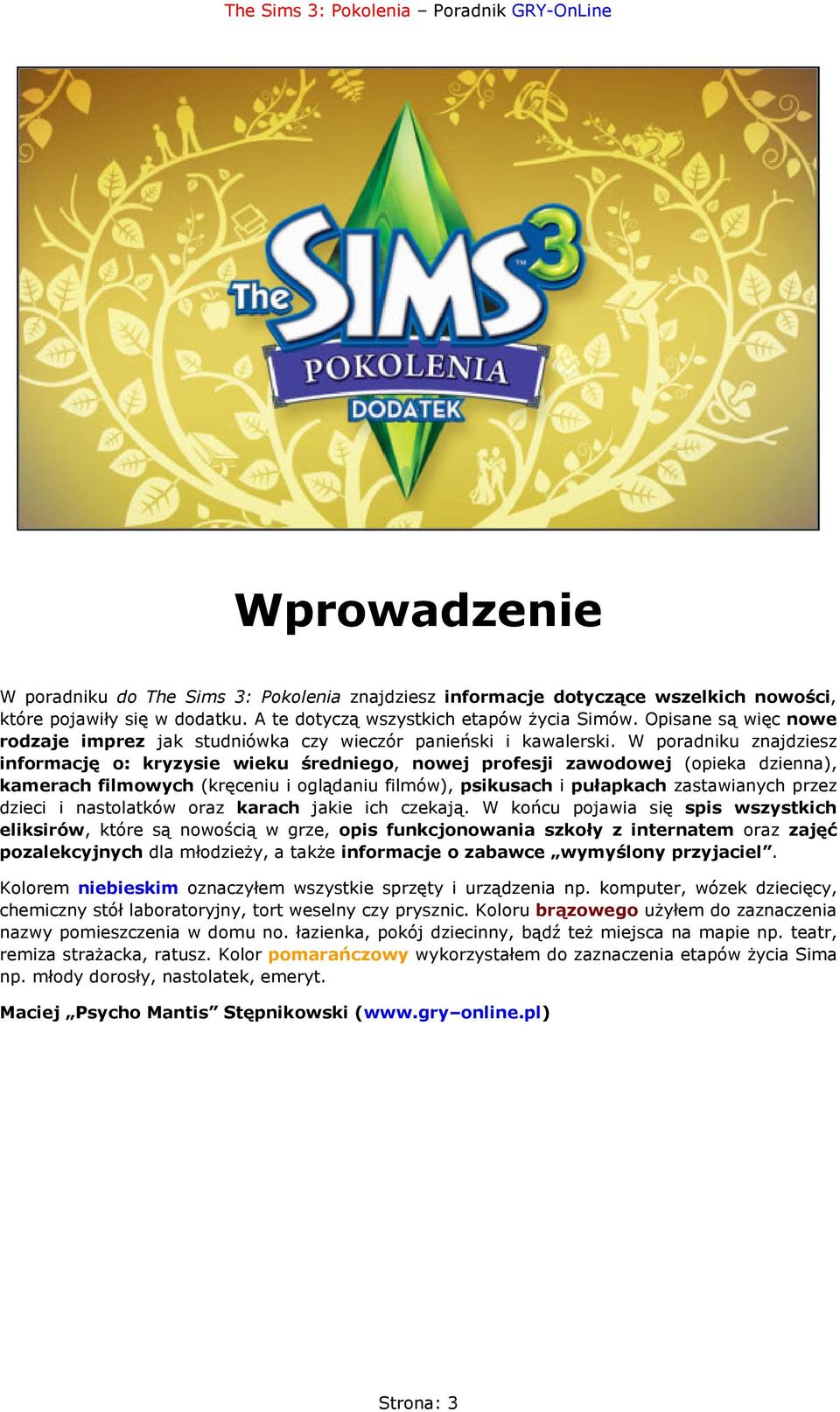 W poradniku znajdziesz informację o: kryzysie wieku średniego, nowej profesji zawodowej (opieka dzienna), kamerach filmowych (kręceniu i oglądaniu filmów), psikusach i pułapkach zastawianych przez