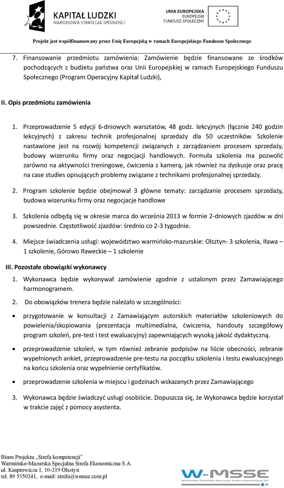 lekcyjnych (łącznie 240 godzin lekcyjnych) z zakresu technik profesjonalnej sprzedaży dla 50 uczestników.