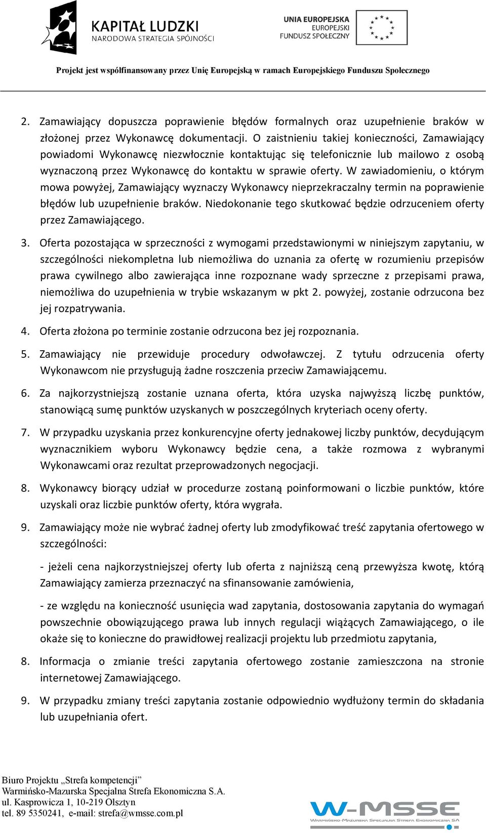 W zawiadomieniu, o którym mowa powyżej, Zamawiający wyznaczy Wykonawcy nieprzekraczalny termin na poprawienie błędów lub uzupełnienie braków.