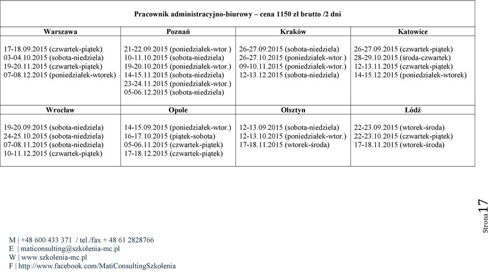 12.2015 (sobota-niedziela) 26-27.09.2015 (sobota-niedziela) 26-27.10.2015 (poniedziałek-wtor.) 09-10.11.2015 (poniedziałek-wtor.) 12-13.12.2015 (sobota-niedziela) 26-27.09.2015 (czwartek-piątek) 28-29.