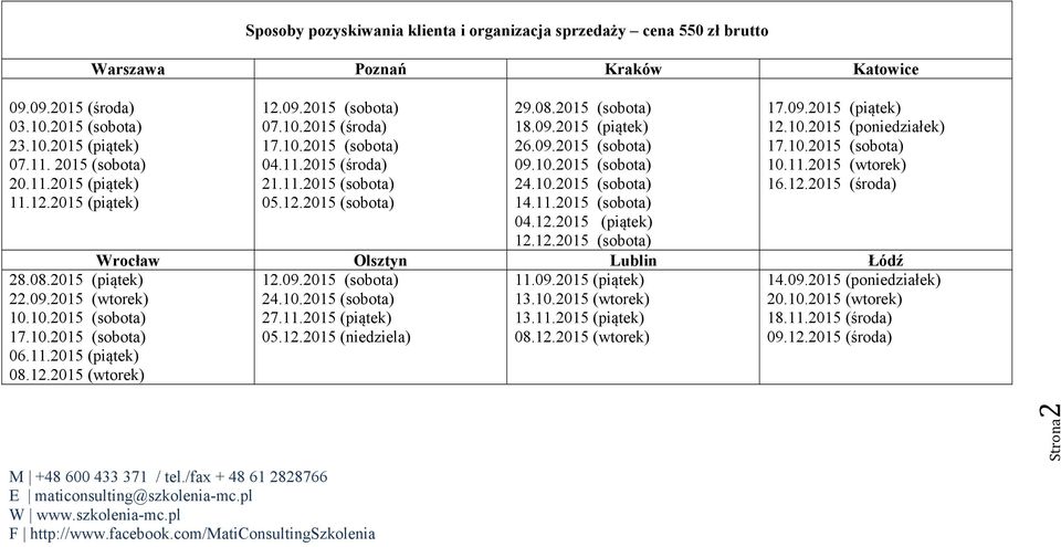 11.2015 (środa) 21.11.2015 (sobota) 05.12.2015 (sobota) 29.08.2015 (sobota) 18.09.2015 (piątek) 26.09.2015 (sobota) 09.10.2015 (sobota) 24.10.2015 (sobota) 14.11.2015 (sobota) 04.12.2015 (piątek) 12.