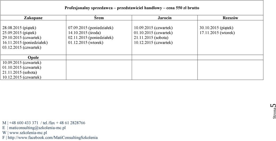 11.2015 (poniedziałek) 01.12.2015 (wtorek) 10.09.2015 (czwartek) 01.10.2015 (czwartek) 21.11.2015 (sobota) 10.12.2015 (czwartek) 30.