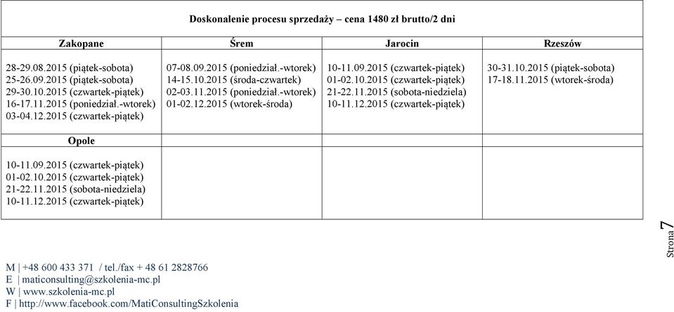 12.2015 (wtorek-środa) 10-11.09.2015 (czwartek-piątek) 01-02.10.2015 (czwartek-piątek) 21-22.11.2015 (sobota-niedziela) 10-11.12.2015 (czwartek-piątek) 30-31.10.2015 (piątek-sobota) 17-18.