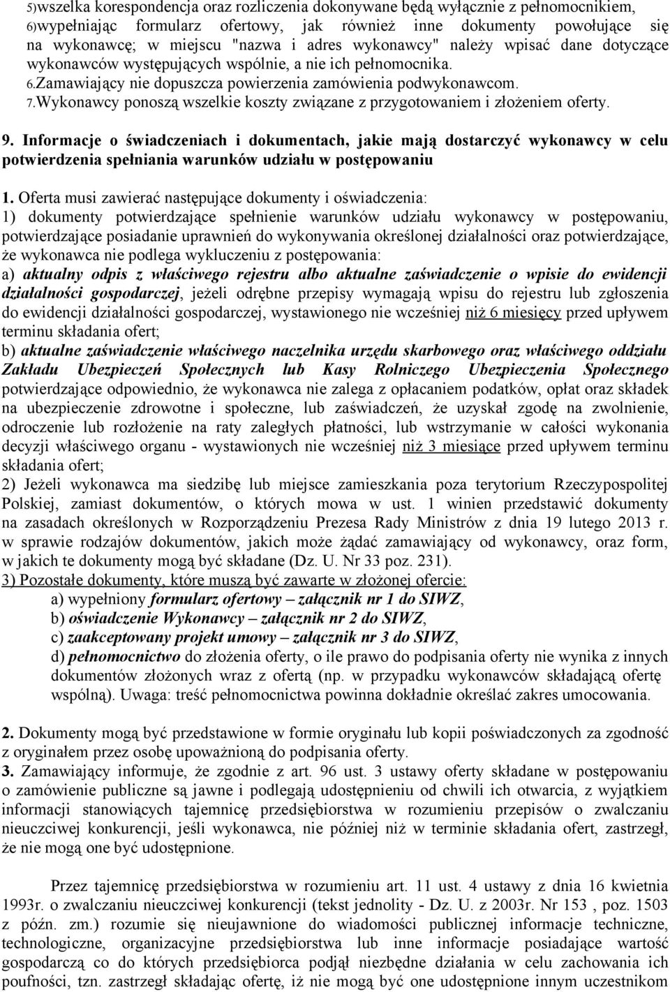 Wykonawcy ponoszą wszelkie koszty związane z przygotowaniem i złożeniem oferty. 9.