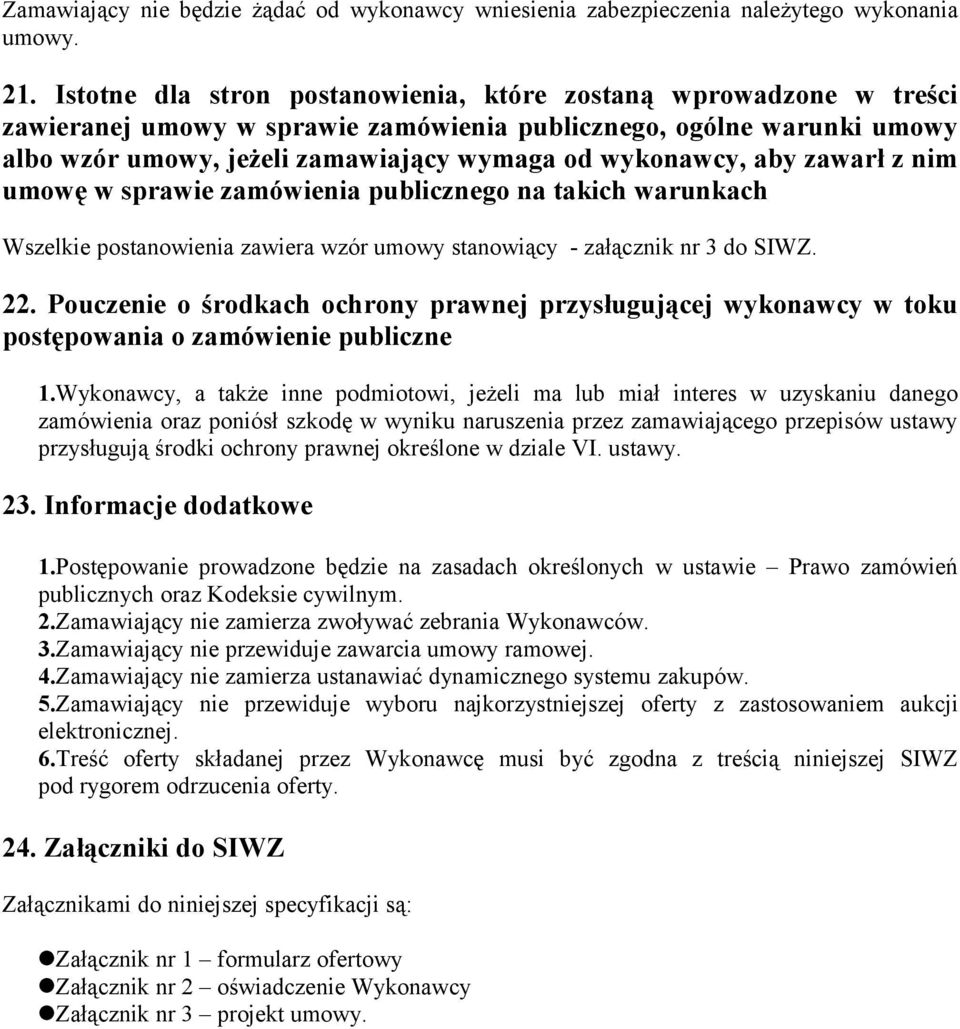 aby zawarł z nim umowę w sprawie zamówienia publicznego na takich warunkach Wszelkie postanowienia zawiera wzór umowy stanowiący - załącznik nr 3 do SIWZ. 22.