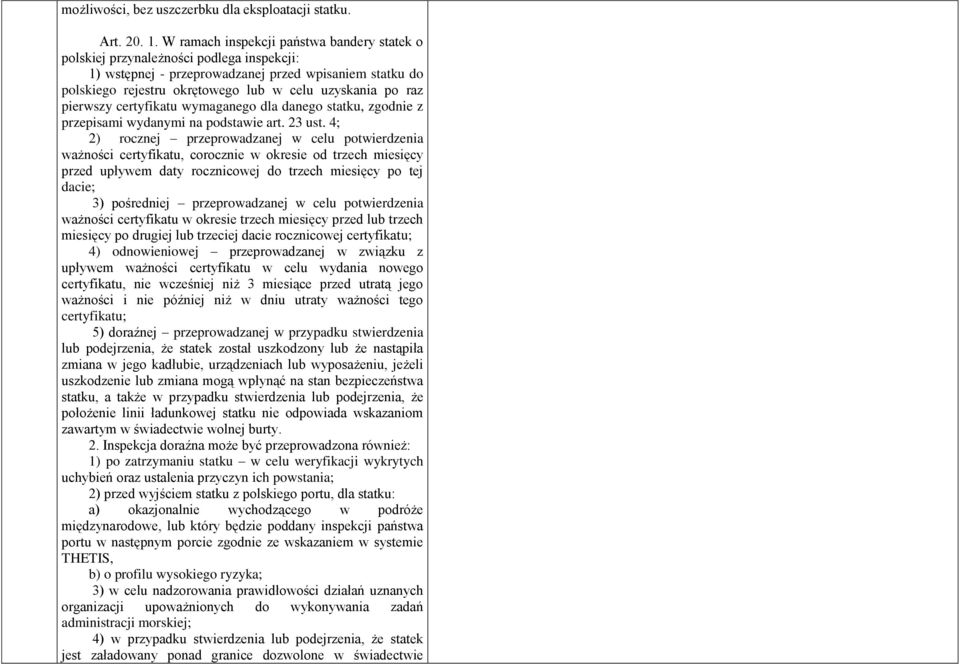 raz pierwszy certyfikatu wymaganego dla danego statku, zgodnie z przepisami wydanymi na podstawie art. 23 ust.