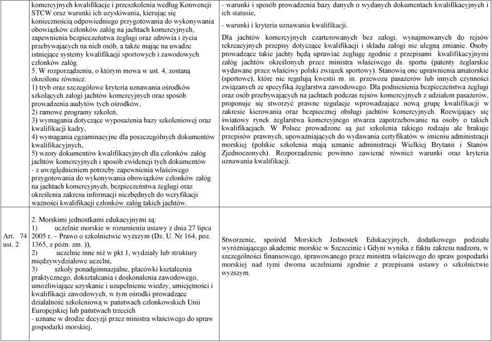 jachtach komercyjnych, zapewnienia bezpieczeństwa żeglugi oraz zdrowia i życia przebywających na nich osób, a także mając na uwadze istniejące systemy kwalifikacji sportowych i zawodowych członków