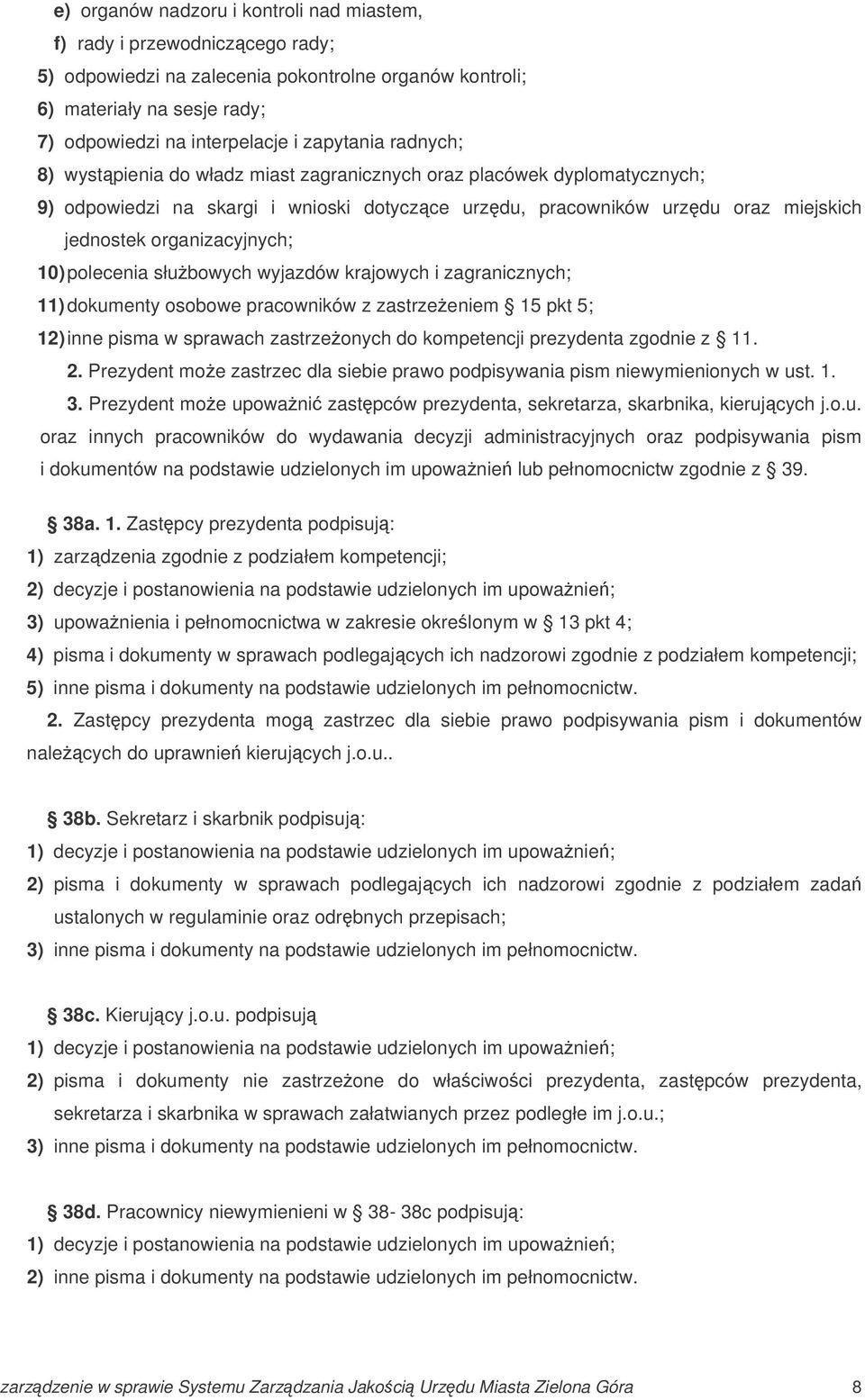 organizacyjnych; 10) polecenia słubowych wyjazdów krajowych i zagranicznych; 11) dokumenty osobowe pracowników z zastrzeeniem 15 pkt 5; 12) inne pisma w sprawach zastrzeonych do kompetencji