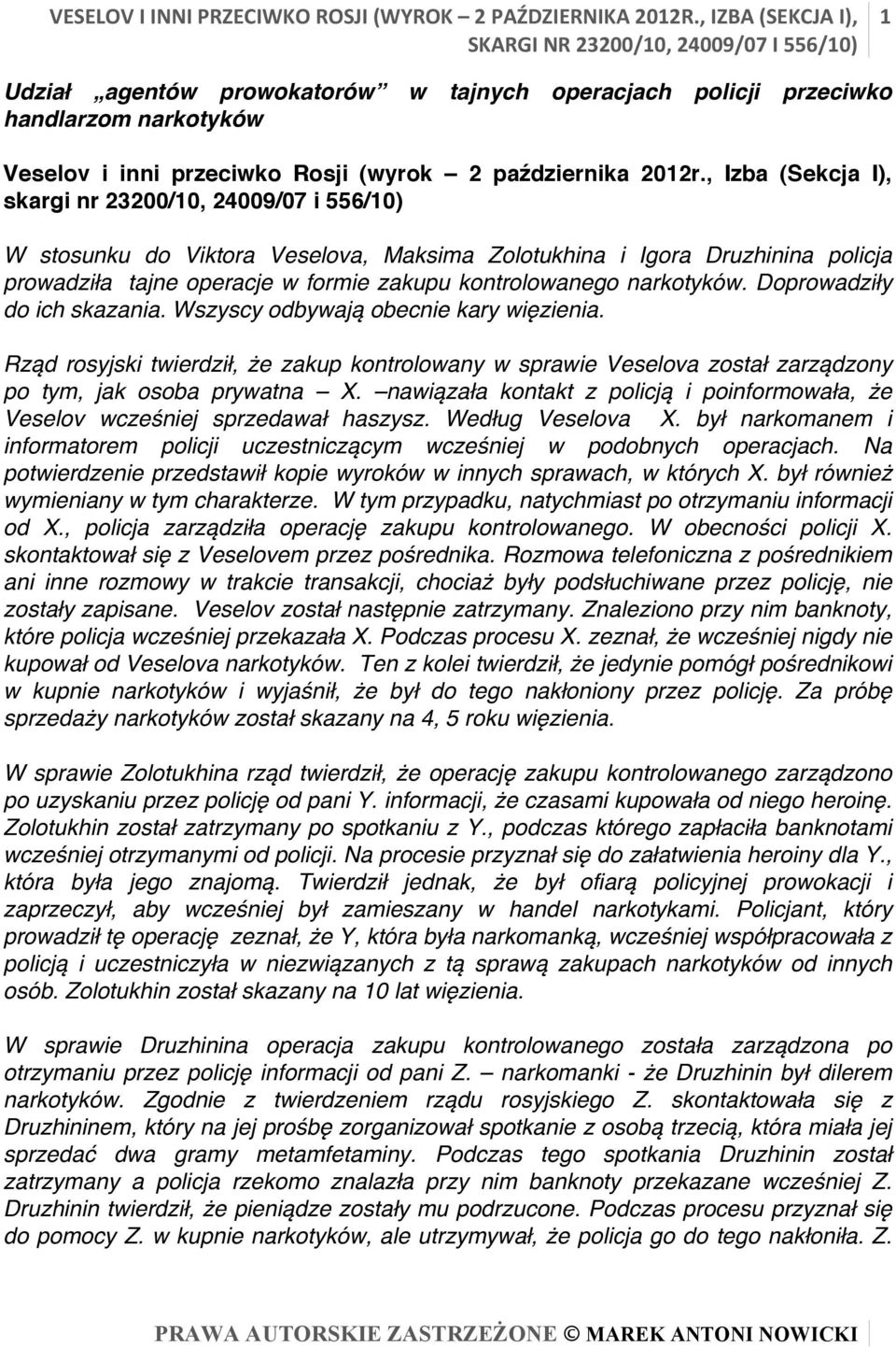 , Izba (Sekcja I), skargi nr 23200/10, 24009/07 i 556/10) W stosunku do Viktora Veselova, Maksima Zolotukhina i Igora Druzhinina policja prowadziła tajne operacje w formie zakupu kontrolowanego