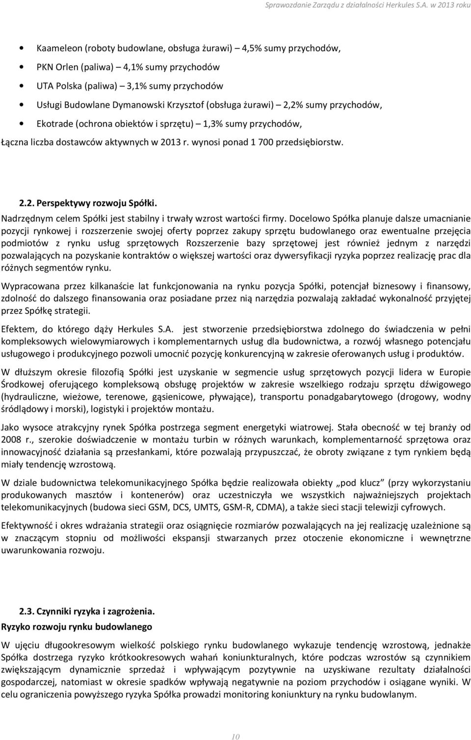 Nadrzędnym celem Spółki jest stabilny i trwały wzrost wartości firmy.