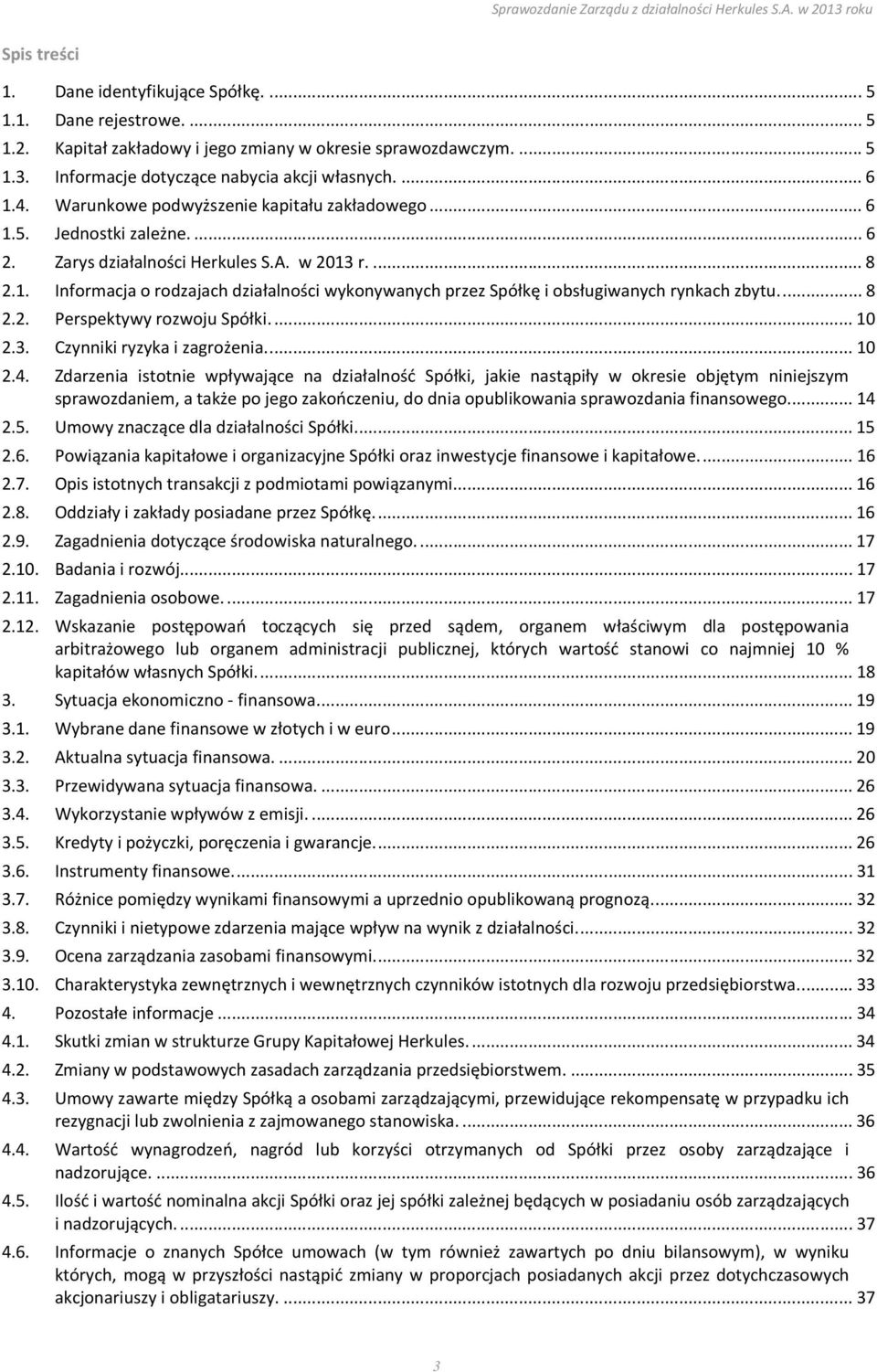 ... 8 2.2. Perspektywy rozwoju Spółki.... 10 2.3. Czynniki ryzyka i zagrożenia.... 10 2.4.