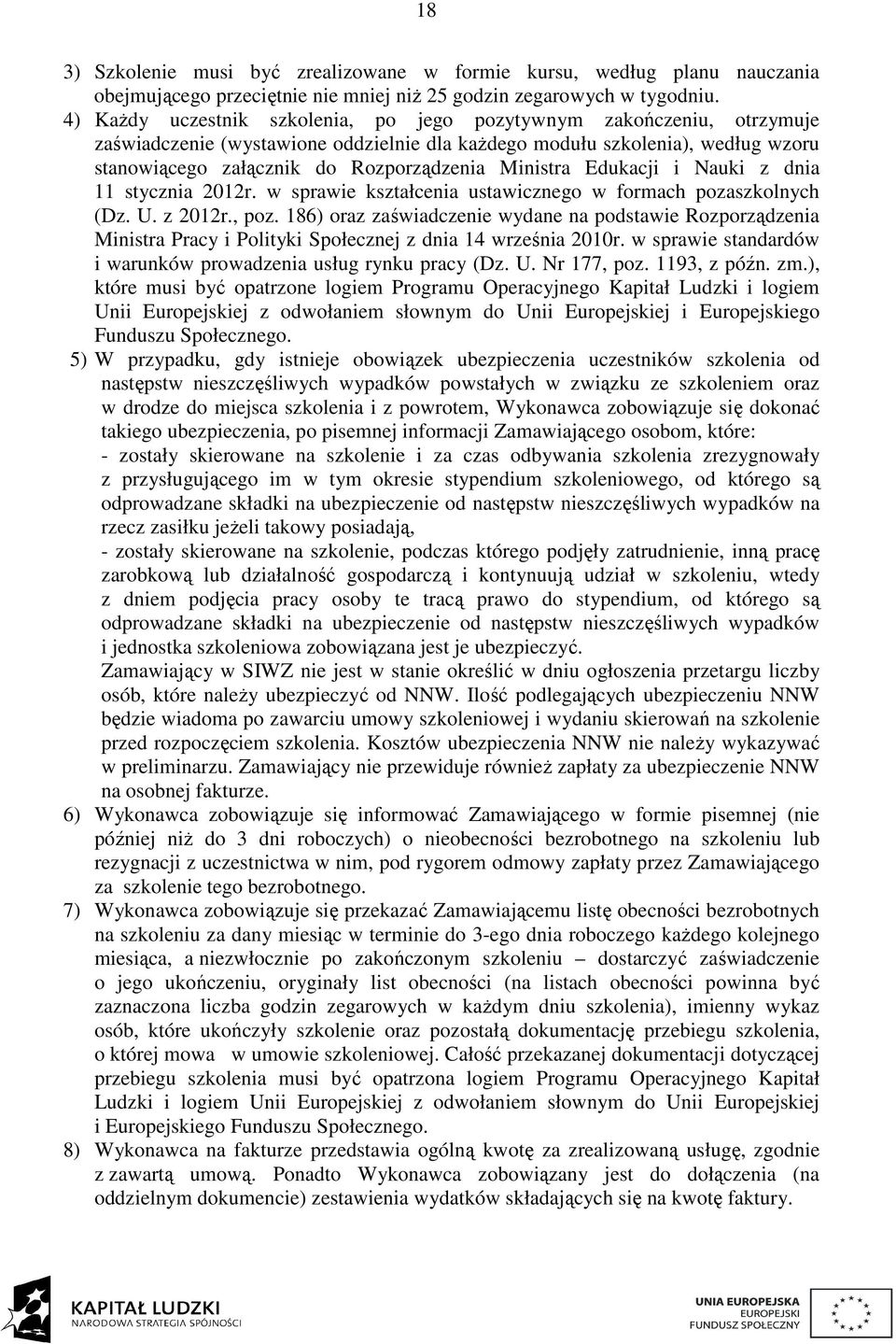 Ministra Edukacji i Nauki z dnia 11 stycznia 2012r. w sprawie kształcenia ustawicznego w formach pozaszkolnych (Dz. U. z 2012r., poz.