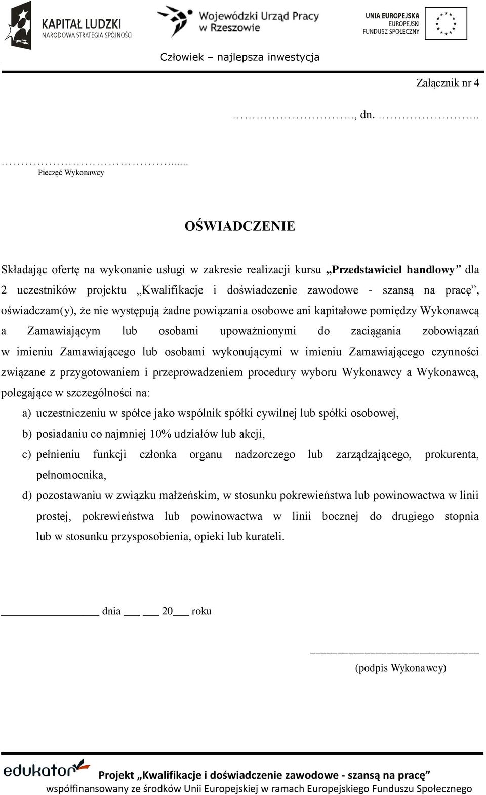 na pracę, oświadczam(y), że nie występują żadne powiązania osobowe ani kapitałowe pomiędzy Wykonawcą a Zamawiającym lub osobami upoważnionymi do zaciągania zobowiązań w imieniu Zamawiającego lub