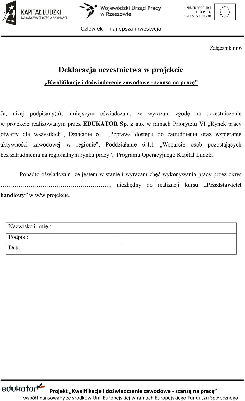 1 Poprawa dostępu do zatrudnienia oraz wspieranie aktywności zawodowej w regionie, Poddziałanie 6.1.1 Wsparcie osób pozostających bez zatrudnienia na regionalnym rynku pracy, Programu Operacyjnego Kapitał Ludzki.