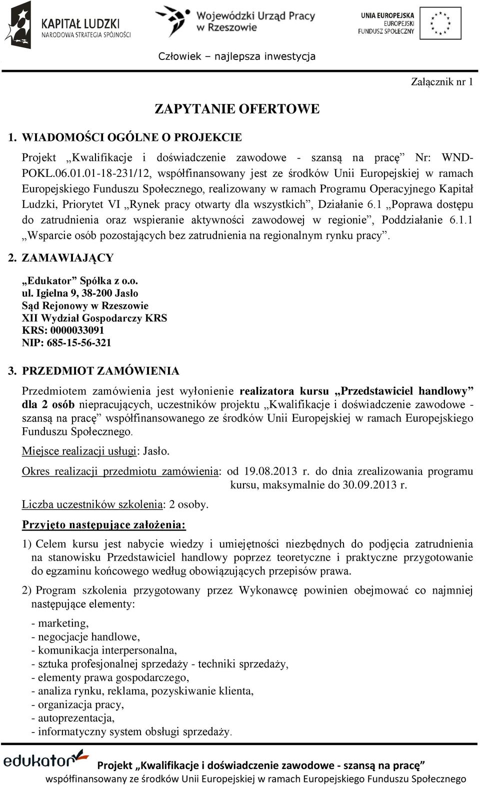 otwarty dla wszystkich, Działanie 6.1 Poprawa dostępu do zatrudnienia oraz wspieranie aktywności zawodowej w regionie, Poddziałanie 6.1.1 Wsparcie osób pozostających bez zatrudnienia na regionalnym rynku pracy.