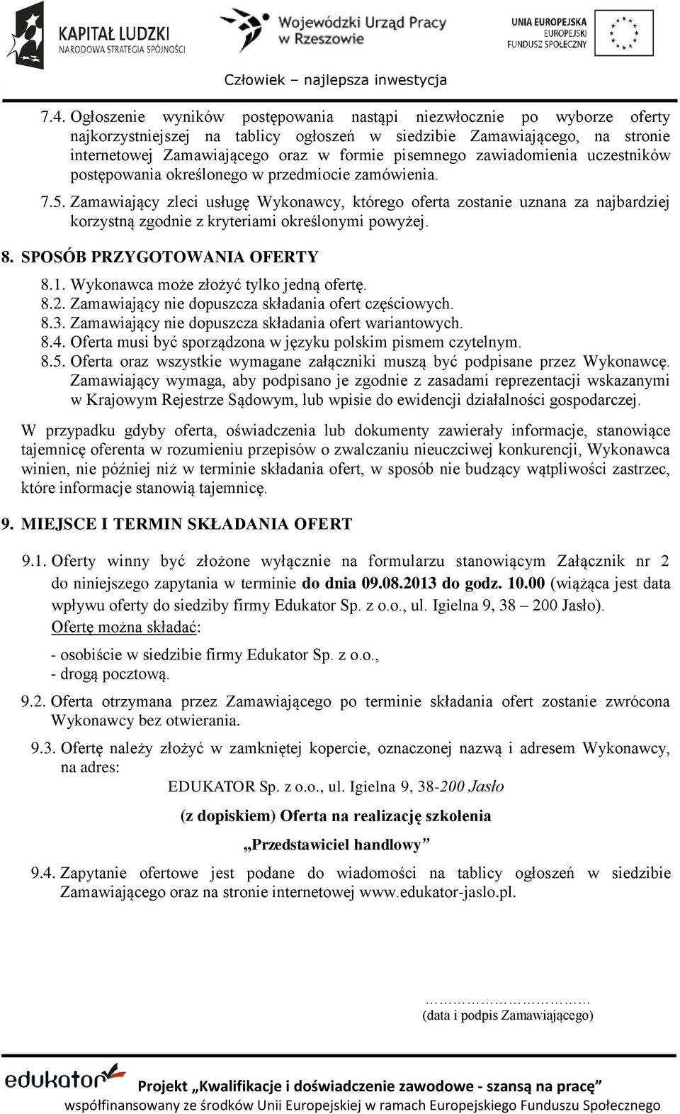 Zamawiający zleci usługę Wykonawcy, którego oferta zostanie uznana za najbardziej korzystną zgodnie z kryteriami określonymi powyżej. 8. SPOSÓB PRZYGOTOWANIA OFERTY 8.1.