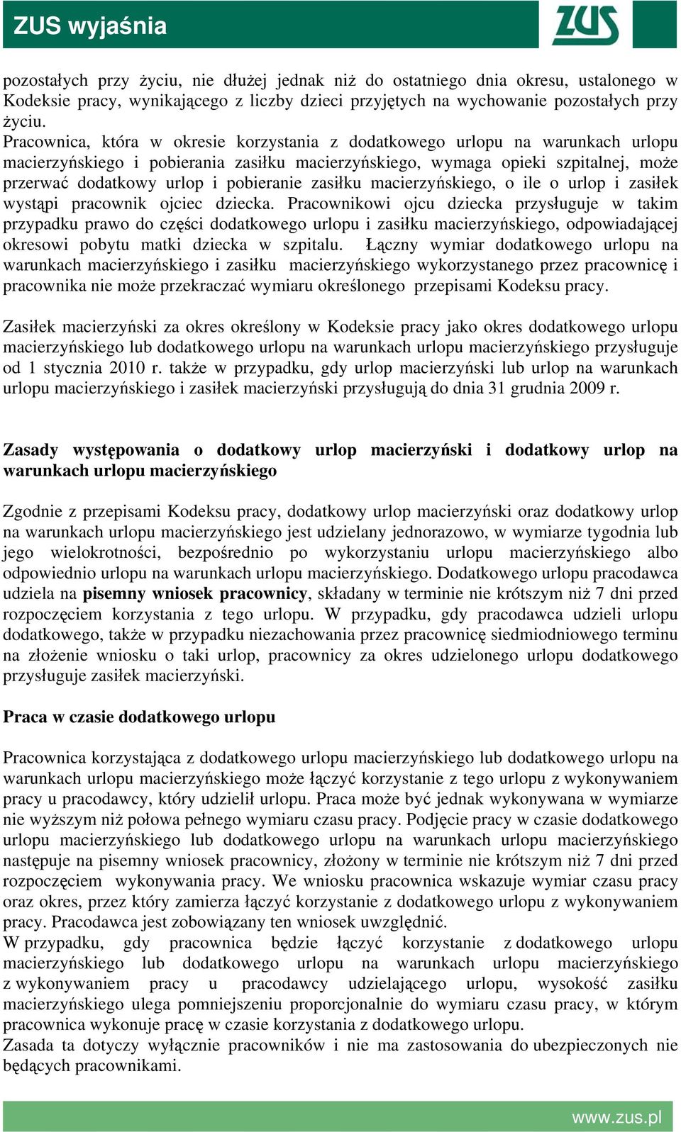 pobieranie zasiłku macierzyńskiego, o ile o urlop i zasiłek wystąpi pracownik ojciec dziecka.