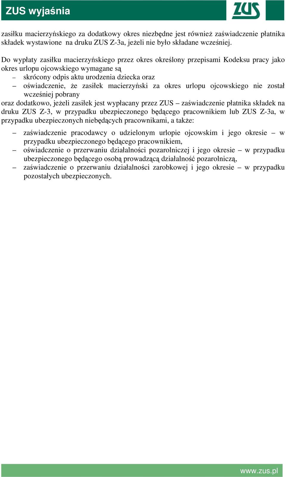 macierzyński za okres urlopu ojcowskiego nie został wcześniej pobrany oraz dodatkowo, jeżeli zasiłek jest wypłacany przez ZUS zaświadczenie płatnika składek na druku ZUS Z-3, w przypadku