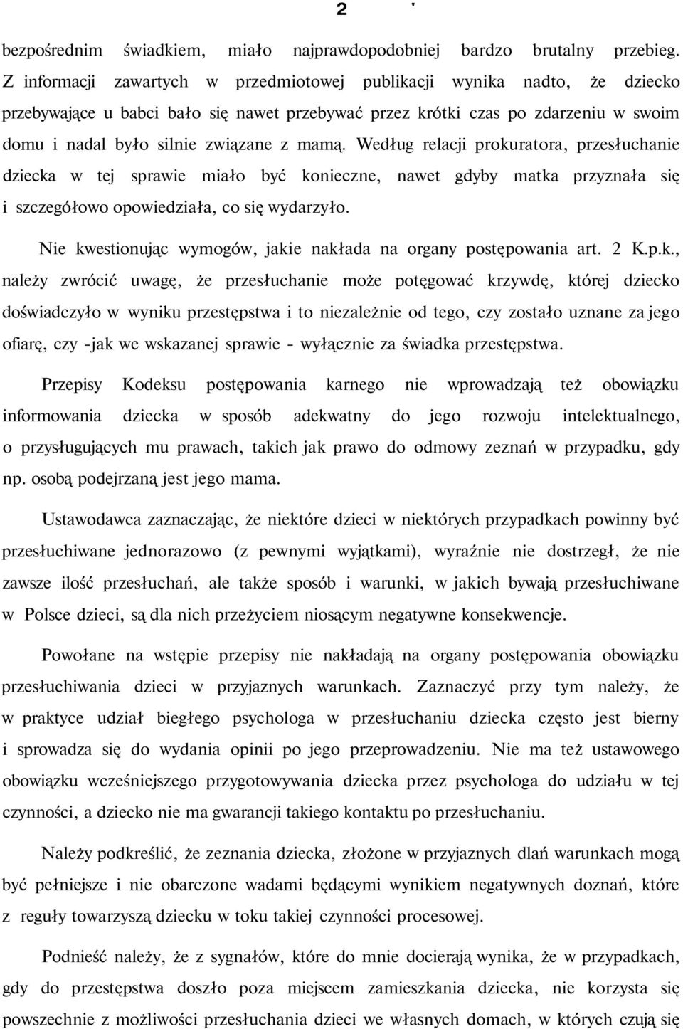 mamą. Według relacji prokuratora, przesłuchanie dziecka w tej sprawie miało być konieczne, nawet gdyby matka przyznała się i szczegółowo opowiedziała, co się wydarzyło.