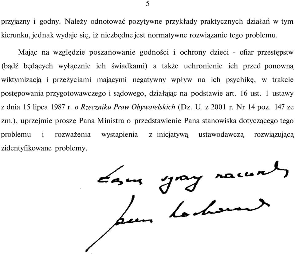 negatywny wpływ na ich psychikę, w trakcie postępowania przygotowawczego i sądowego, działając na podstawie art. 16 ust. 1 ustawy z dnia 15 lipca 1987 r. o Rzeczniku Praw Obywatelskich (Dz. U.