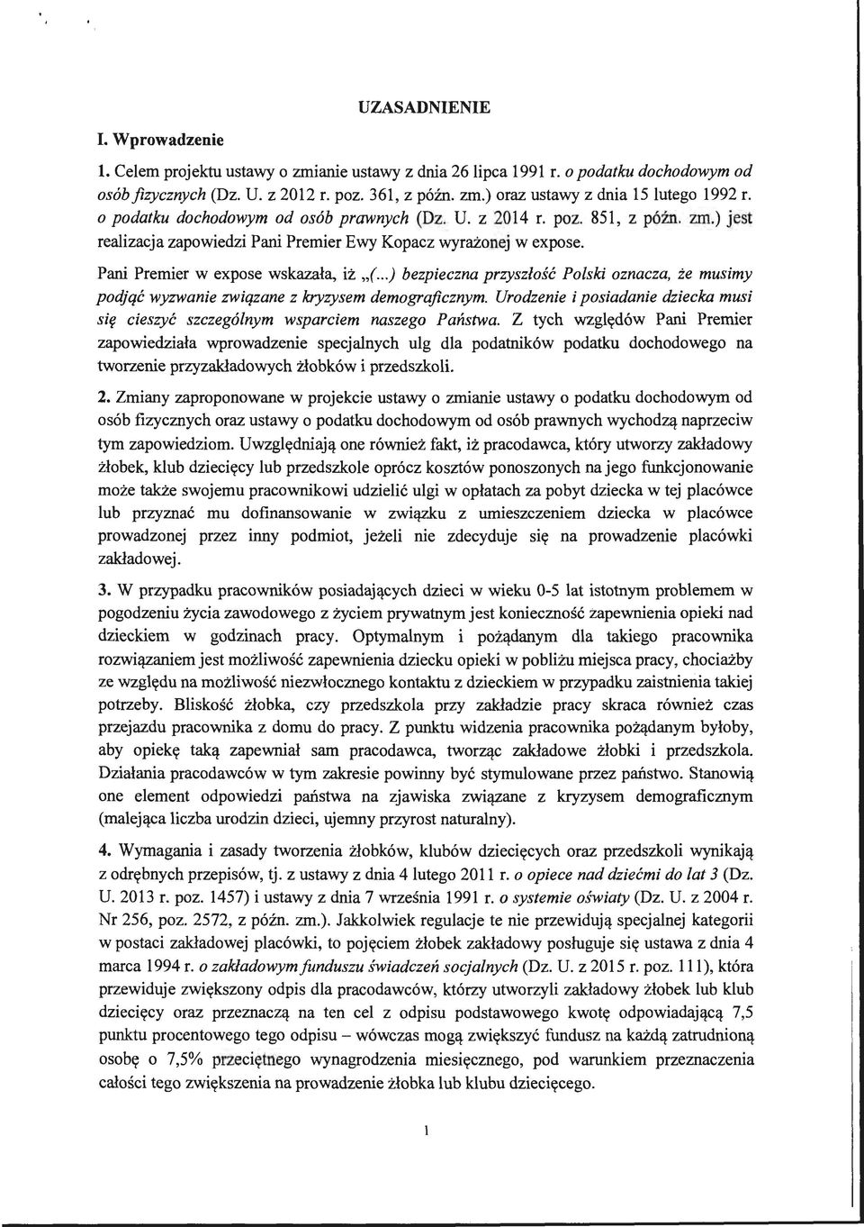 ..) bezpieczna przyszłość Polski oznacza, że musimy podjąć wyzwanie związane z kryzysem demograficznym. Urodzenie i posiadanie dziecka musi s ię cieszyć szczególnym wsparciem naszego Państwa.