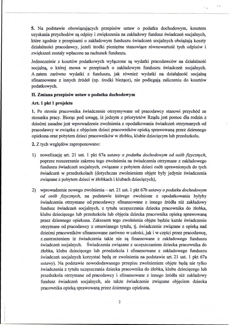 Jednocześnie z kosztów podatkowych wyłączone są wydatki pracodawców na działalność socjalną, o której mowa w przepisach o zakładowym funduszu świadczeń socjalnych.