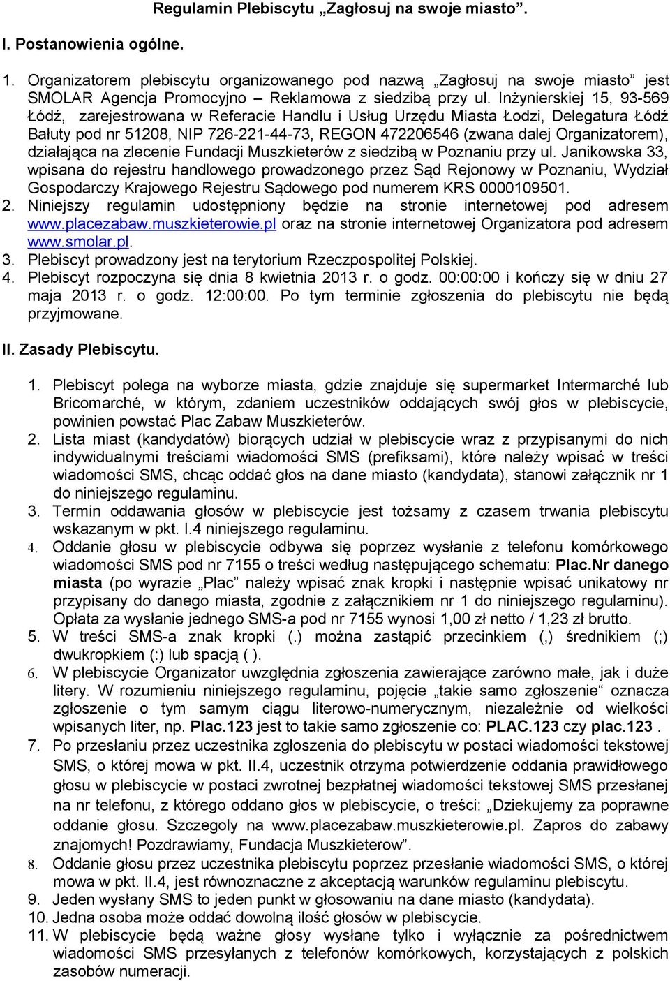 Inżynierskiej 15, 93-569 Łódź, zarejestrowana w Referacie Handlu i Usług Urzędu Miasta Łodzi, Delegatura Łódź Bałuty pod nr 51208, NIP 726-221-44-73, REGON 472206546 (zwana dalej Organizatorem),