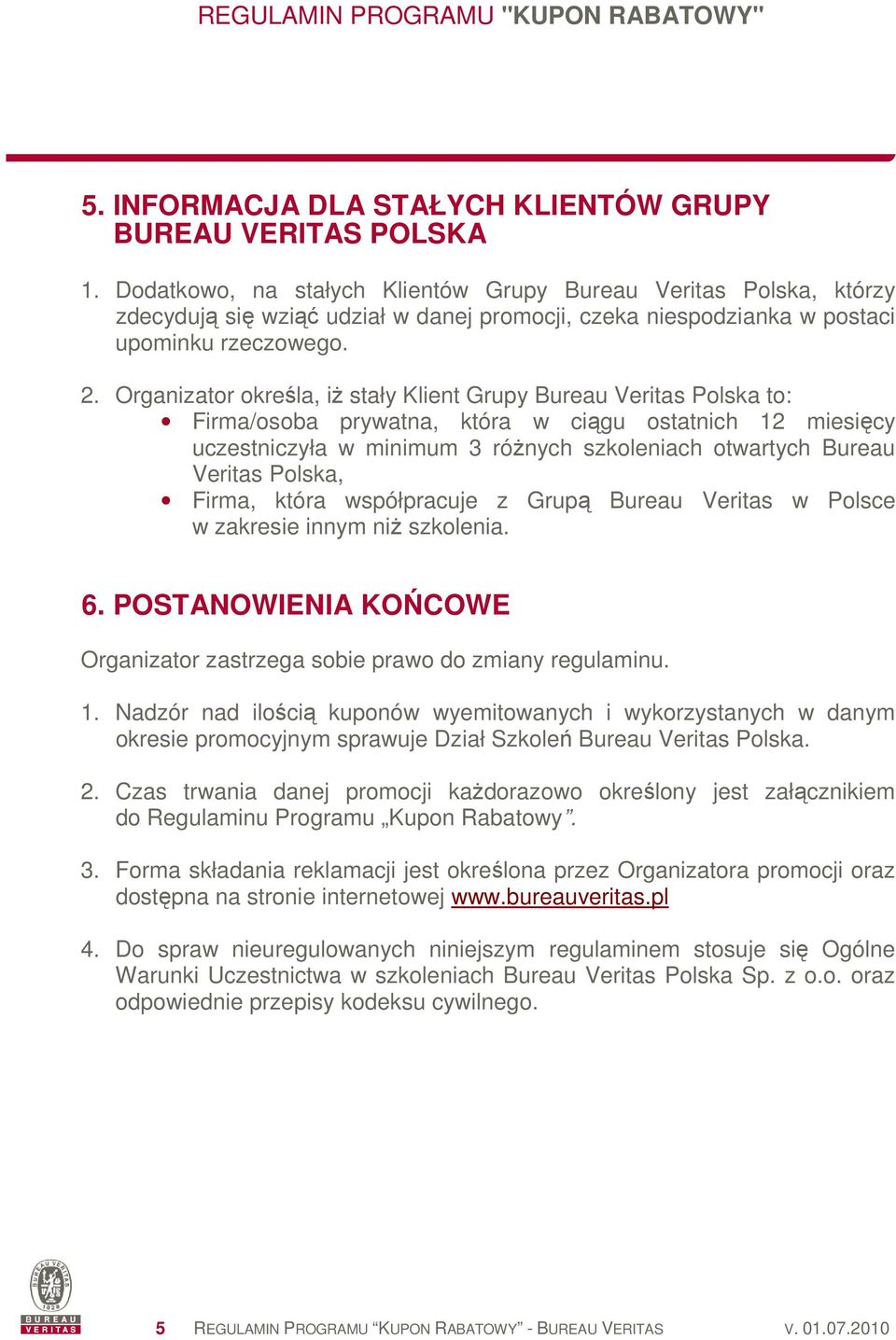 Organizator określa, iŝ stały Klient Grupy Bureau Veritas Polska to: Firma/osoba prywatna, która w ciągu ostatnich 12 miesięcy uczestniczyła w minimum 3 róŝnych szkoleniach otwartych Bureau Veritas