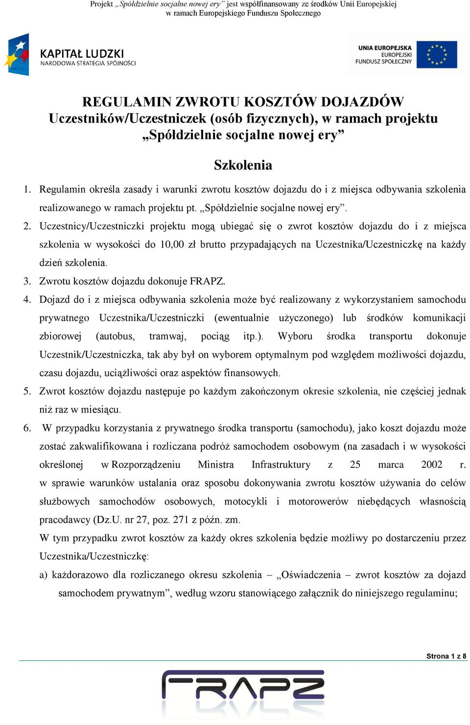 Uczestnicy/Uczestniczki projektu mogą ubiegać się o zwrot kosztów dojazdu do i z miejsca szkolenia w wysokości do 10,00 zł brutto przypadających na Uczestnika/Uczestniczkę na każdy dzień szkolenia. 3.