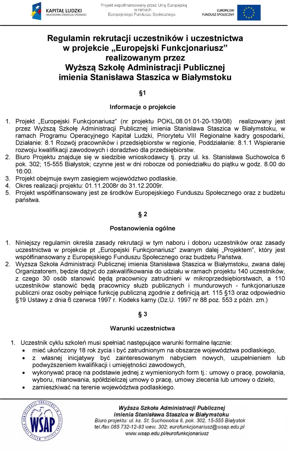 01-20-139/08) realizowany jest przez Wyższą Szkołę Administracji Publicznej imienia Stanisława Staszica w Białymstoku, w ramach Programu Operacyjnego Kapitał Ludzki, Priorytetu VIII Regionalne kadry