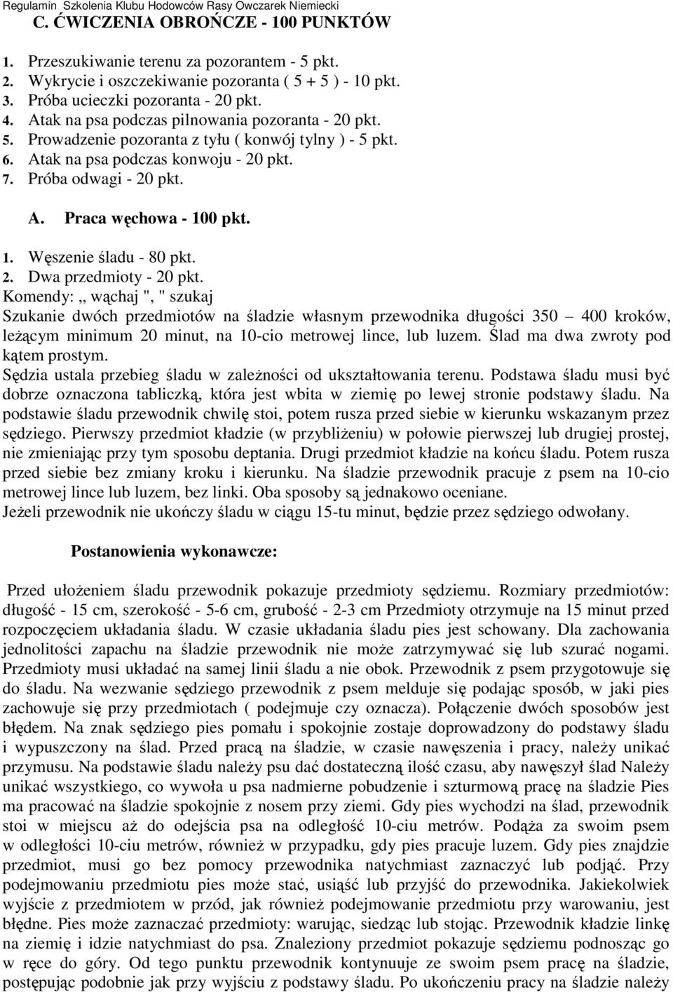 1. Węszenie śladu - 80 pkt. 2. Dwa przedmioty - 20 pkt.